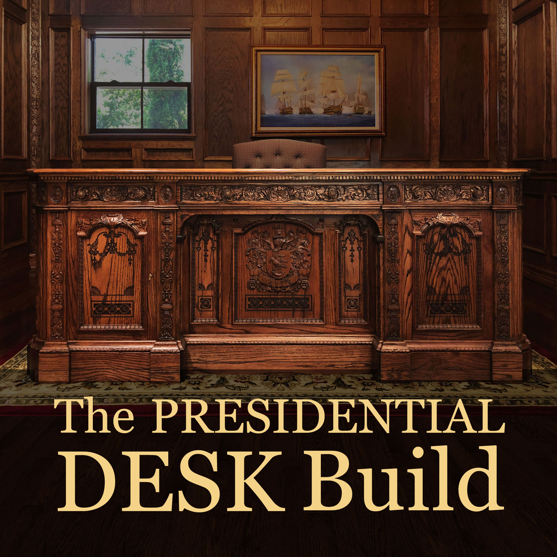 The Presidential Desk Build Carvewright Build Blog