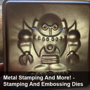 Metal Stamping and More!