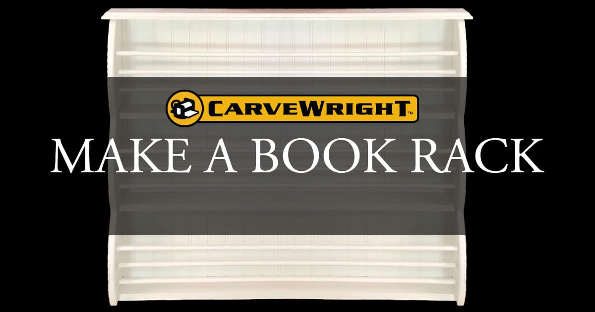 Make A Book Rack - CarveWright