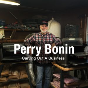 Perry Bonin - Carving Out A Business